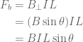 \displaystyle \begin{aligned}{{F}_{b}}&={{B}_{\bot }}IL\\&=(B\sin \theta )IL\\&=BIL\sin \theta \end{aligned}