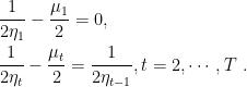 \displaystyle \begin{aligned} &\frac{1}{2\eta_1}-\frac{\mu_1}{2}=0,\\ &\frac{1}{2\eta_t}-\frac{\mu_t}{2}=\frac{1}{2\eta_{t-1}}, t=2,\cdots,T~. \end{aligned}