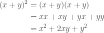 \displaystyle \begin{aligned} (x+y)^2&=(x+y) (x+y)\\&=xx+xy+yx+yy \\&=x^2+2xy+y^2 \end{aligned}