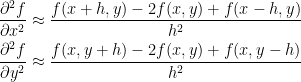 \displaystyle \begin{aligned} \frac{\partial^2 f}{\partial x^2} & \approx \frac{f(x+h,y)-2f(x,y)+f(x-h,y)}{h^2} \\ \frac{\partial^2 f}{\partial y^2} & \approx \frac{f(x,y+h)-2f(x,y)+f(x,y-h)}{h^2} \end{aligned}