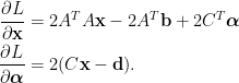 \displaystyle \begin{aligned} \frac{\partial L}{\partial \mathbf{x}}&=2A^TA\mathbf{x}-2A^T\mathbf{b}+2C^T\boldsymbol{\alpha}\\ \frac{\partial L}{\partial\boldsymbol{\alpha}}&=2(C\mathbf{x}-\mathbf{d}). \end{aligned}