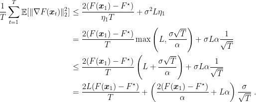 \displaystyle \begin{aligned} \frac{1}{T}\sum_{t=1}^T \mathop{\mathbb E}[\|\nabla F({\boldsymbol x}_t)\|^2_2] &\leq \frac{2(F({\boldsymbol x}_1) - F^\star)}{\eta_1 T} + \sigma^2 L \eta_1 \\ &= \frac{2(F({\boldsymbol x}_1) - F^\star)}{T}\max\left(L, \frac{\sigma \sqrt{T}}{\alpha}\right) + \sigma L \alpha \frac{1}{\sqrt{T}} \\ &\leq \frac{2(F({\boldsymbol x}_1) - F^\star)}{T}\left(L+\frac{\sigma \sqrt{T}}{\alpha}\right) + \sigma L \alpha \frac{1}{\sqrt{T}} \\ &= \frac{2 L (F({\boldsymbol x}_1) - F^\star)}{T} + \left(\frac{2 (F({\boldsymbol x}_1) - F^\star)}{ \alpha} + L \alpha\right) \frac{\sigma}{\sqrt{T}}~. \end{aligned}