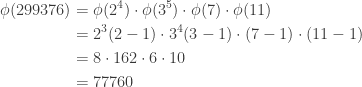 \displaystyle \begin{aligned} \phi(299376)&=\phi(2^4) \cdot \phi(3^5) \cdot \phi(7) \cdot \phi(11) \\&=2^3 (2-1) \cdot 3^4 (3-1) \cdot (7-1) \cdot (11-1) \\&=8 \cdot 162 \cdot 6 \cdot 10 \\&=77760 \end{aligned}