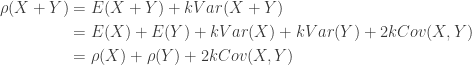 \displaystyle \begin{aligned} \rho(X+Y)&=E(X+Y)+k Var(X+Y) \\&=E(X)+E(Y)+k Var(X)+k Var(Y)+2 k  Cov(X,Y) \\&=\rho(X)+\rho(Y)+2 k Cov(X,Y)  \end{aligned}