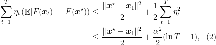 \displaystyle \begin{aligned} \sum_{t=1}^T \eta_t \left(\mathop{\mathbb E}[F({\boldsymbol x}_t)] - F({\boldsymbol x}^\star) \right) &\leq \frac{\|{\boldsymbol x}^\star-{\boldsymbol x}_1\|^2}{2} + \frac{1}{2} \sum_{t=1}^T \eta_t^2 \\ &\leq \frac{\|{\boldsymbol x}^\star-{\boldsymbol x}_1\|^2}{2} + \frac{\alpha^2}{2} (\ln T+1), & (2) \\\end{aligned}