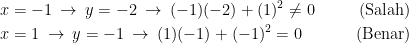 \displaystyle \begin{aligned} &x=-1\:\rightarrow\:y=-2\:\rightarrow\:(-1)(-2)+(1)^2 \neq 0&~~~~~\text{(Salah)}\\ &x=1\:\rightarrow\:y=-1\:\rightarrow\:(1)(-1)+(-1)^2 = 0&~~~~~\text{(Benar)} \end{aligned}