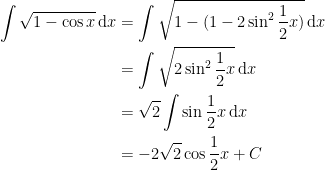 \displaystyle \begin{aligned} \int \sqrt{1-\cos x} \, \mathrm{d}x &= \int \sqrt{1-(1-2\sin ^2 \frac{1}{2}x)} \, \mathrm{d}x \\ &= \int \sqrt{2\sin^2\frac{1}{2}x} \, \mathrm{d}x \\ &= \sqrt{2} \int \sin \frac{1}{2}x \, \mathrm{d}x \\ &= -2\sqrt{2} \cos \frac{1}{2}x + C \end{aligned} 