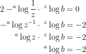 \displaystyle \begin{aligned} 2-^a\log{\frac{1}{z}}\cdot\:^z\log{b}&=0\\ -^a\log{z^{-1}}\cdot\:^z\log{b}&=-2\\ ^a\log{z}\cdot\:^z\log{b}&=-2\\ ^a\log{b}&=-2 \end{aligned}