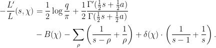 \displaystyle \begin{aligned} -\frac{L'}{L}(s, \chi) &= \frac{1}{2} \log\frac{q}{\pi} + \frac{1}{2}\frac{\Gamma'(\frac{1}{2} s + \frac{1}{2} a)}{\Gamma(\frac{1}{2} s + \frac{1}{2} a)} \\ &- B(\chi) - \sum_{\rho} \left( \frac{1}{s-\rho} + \frac{1}{\rho} \right) + \delta(\chi) \cdot \left( \frac{1}{s-1} + \frac 1s \right). \end{aligned} 
