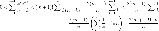 \displaystyle \begin{aligned} 0 <  \sum_{k=1}^{n-1} \frac{k^re^{-k}}{n-k} < (m+1)! \sum_{k=1}^{n-1} \frac{1}{k(n-k)}=\frac{2(m+1)!}{n}\sum_{k=1}^{n-1}\frac{1}{k} < \frac{2(m+1)!}{n}\sum_{k=1}^n\frac{1}{k} \\ =\frac{2(m+1)!}{n}\left(\sum_{k=1}^n\frac{1}{k}-\ln n \right) + \frac{2(m+1)! \ln n}{n}. \end{aligned}