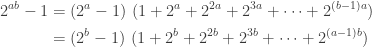 \displaystyle \begin{aligned} 2^{ab}-1&=(2^a-1) \ (1+2^a+2^{2a}+2^{3a}+\cdots+2^{(b-1)a}) \\&=(2^b-1) \ (1+2^b+2^{2b}+2^{3b}+\cdots+2^{(a-1)b})  \end{aligned}