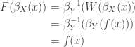 \displaystyle \begin{aligned} F(\beta_X(x))&=\beta_Y^{-1}(W(\beta_X(x)) \\&=\beta_Y^{-1}(\beta_Y(f(x))) \\&=f(x) \end{aligned}