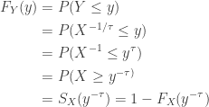 \displaystyle \begin{aligned} F_Y(y)&=P(Y \le y) \\&=P(X^{-1/\tau} \le y)\\&=P(X^{-1} \le y^\tau) \\&=P(X \ge y^{-\tau)} \\&=S_X(y^{-\tau})=1-F_X(y^{-\tau})  \end{aligned}