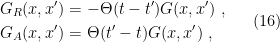 \displaystyle \begin{aligned} G_R(x,x')&=-\Theta(t-t')G(x,x')~,\\ G_A(x,x')&=\Theta(t'-t)G(x,x')~, \end{aligned} \ \ \ \ \ (16)