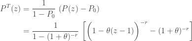 \displaystyle \begin{aligned} P^T(z)&=\frac{1}{1-P_0} \ (P(z)-P_0) \\&=\frac{1}{1-(1+\theta)^{-r}} \ \biggl[ \biggl(1-\theta (z-1) \biggr)^{-r} -(1+\theta)^{-r}\biggr]  \end{aligned}
