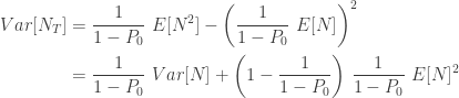 \displaystyle \begin{aligned} Var[N_T]&=\frac{1}{1-P_0} \ E[N^2]-\biggl( \frac{1}{1-P_0} \ E[N]\biggr)^2 \\&=\frac{1}{1-P_0} \ Var[N]+\biggl(1-\frac{1}{1-P_0} \biggr) \ \frac{1}{1-P_0} \ E[N]^2  \end{aligned}