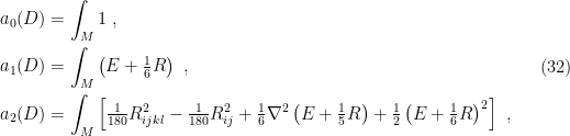 \displaystyle \begin{aligned} a_0(D)&=\int_M1~,\\ a_1(D)&=\int_M\left(E+\tfrac{1}{6}R\right)~,\\ a_2(D)&=\int_M\left[\tfrac{1}{180}R_{ijkl}^2-\tfrac{1}{180}R_{ij}^2+\tfrac{1}{6}\nabla^2\left(E+\tfrac{1}{5}R\right)+\tfrac{1}{2}\left(E+\tfrac{1}{6}R\right)^2\right]~, \end{aligned} \ \ \ \ \ (32)
