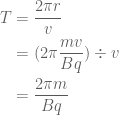 \displaystyle \begin{aligned}T&=\frac{{2\pi r}}{v}\\&=(2\pi \frac{{mv}}{{Bq}})\div v\\&=\frac{{2\pi m}}{{Bq}}\end{aligned}