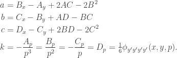 \displaystyle \begin{aligned}a&=B_x-A_y+2AC-2B^2\\b&=C_x-B_y+AD-BC\\c&=D_x-C_y+2BD-2C^2\\k&=-\frac{A_p}{p^3}=\frac{B_p}{p^2}=-\frac{C_p}{p}=D_p=\tfrac{1}{6}\phi_{y'y'y'y'}(x,y,p).\end{aligned}