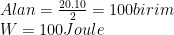 \displaystyle \begin{array}{l}Alan=\frac{20.10}{2}=100birim\\W=100Joule\end{array}