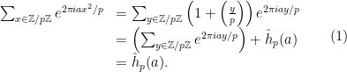 \displaystyle \begin{array}{ll} \sum_{x \in {\mathbb Z} / p{\mathbb Z}} e^{2\pi i a x^2 / p} &= \sum_{y \in {\mathbb Z} / p{\mathbb Z}} \left( 1 + \left( \frac{y}{p} \right) \right) e^{2\pi i a y / p} \\ &= \left( \sum_{y \in {\mathbb Z} / p{\mathbb Z}} e^{2\pi i a y / p} \right) + \hat{h}_p(a) \\ &= \hat{h}_p(a). \end{array} \ \ \ \ \ (1)