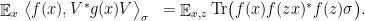 \displaystyle \begin{array}{rcl} &\mathop{\mathbb E}_{x}\, \big\langle f(x), V^*g(x) V \big\rangle_\sigma &= \mathop{\mathbb E}_{x,z} \mathrm{Tr}\big( f(x) f(zx)^* f(z)\sigma\big). \end{array} 