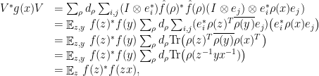 \displaystyle \begin{array}{rcl} & V^*g(x) V &= \sum_{\rho} d_\rho \sum_{i,j} (I\otimes e_i^*)\hat{f}(\rho)^* \hat{f}(\rho)(I\otimes e_j) \otimes e_i^* \rho(x) e_j ) \\ && = \mathop{\mathbb E}_{z,y}\, f(z)^*f(y) \sum_{\rho} d_\rho \sum_{i,j} (e_i^* \rho(z)^T \overline{\rho(y)} e_j) \big( e_i^* \rho(x) e_j \big) \\ && = \mathop{\mathbb E}_{z,y}\, f(z)^*f(y) \sum_{\rho} d_\rho \mathrm{Tr}\big( \rho(z)^T \overline{\rho(y)} {\rho(x)^T} \big) \\ && = \mathop{\mathbb E}_{z,y}\, f(z)^*f(y) \sum_{\rho} d_\rho \mathrm{Tr}\big( \rho(z^{-1}y x^{-1}) \big) \\ && = \mathop{\mathbb E}_{z}\, f(z)^*f(zx) , \end{array} 