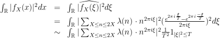 \displaystyle \begin{array}{rcl} \int_{{\mathbb R}}|f_X(x)|^2dx & = & \int_{{\mathbb R}}|\widehat{f_X(\xi)}|^2d\xi \\ & = & \int_{{\mathbb R}}|\sum_{X\leq n\leq 2X}\lambda(n)\cdot n^{2\pi i\xi}|^2(\frac{e^{2\pi i\frac{\xi}{T}}-e^{2\pi i\frac{-\xi}{T}}}{2\pi i\xi})^2d\xi\\ & \sim & \int_{{\mathbb R}}|\sum_{X\leq n\leq 2X}\lambda(n)\cdot n^{2\pi i\xi}|^2\frac{1}{T^2}1_{|\xi|^2\leq T}\\ \end{array} 