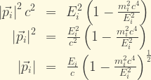 \displaystyle \begin{array}{rcl} \left|\vec{p}_i\right|^2c^2 &=& E_i^2 \left( 1 - \frac{m_i^2c^4}{E_i^2} \right)\\ \left|\vec{p}_i\right|^2 &=& \frac{E_i^2}{c^2} \left( 1 - \frac{m_i^2c^4}{E_i^2} \right)\\ \left|\vec{p}_i\right| &=& \frac{E_i}{c} \left( 1 - \frac{m_i^2c^4}{E_i^2} \right)^{\frac{1}{2}} \end{array}