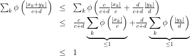 \displaystyle \begin{array}{rcl} \sum_{k}\phi\left(\tfrac{|x_{k}+y_{k}|}{c+d}\right) &\leq& \sum_{k}\phi\left(\tfrac{c}{c+d}\tfrac{|x_{k}|}{c} +\tfrac{d}{c+d}\tfrac{|y_{k}|}{d}\right)\\ &\leq& \tfrac{c}{c+d}\underbrace{\sum_{k} \phi\left(\tfrac{|x_{k}|}{c}\right)}_{\leq 1} + \tfrac{d}{c+d}\underbrace{\sum_{k}\phi\left(\tfrac{|y_{k}|}{d}\right)}_{\leq 1}\\ &\leq& 1 \end{array} 