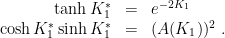 \displaystyle \begin{array}{rcl} \tanh K_1^*&=& e^{-2K_1} \\ \cosh K_1^* \sinh K_1^* &=& (A(K_1)) ^2 ~. \end{array} 