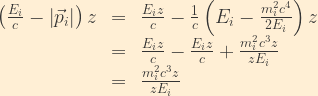 \displaystyle \begin{array}{rcl}  \left(\frac{E_i}{c} - \left|\vec{p}_i\right|\right)z &=& \frac{E_iz}{c} - \frac{1}{c}\left(E_i - \frac{m_i^2c^4}{2E_i} \right)z\\  &=& \frac{E_iz}{c} - \frac{E_iz}{c} + \frac{m_i^2c^3z}{zE_i}\\  &=& \frac{m_i^2c^3z}{zE_i}  \end{array}