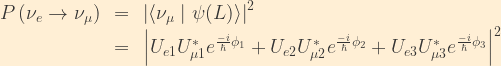 \displaystyle \begin{array}{rcl}  P\left(\nu_e\rightarrow\nu_{\mu}\right) &=& \left|\langle\nu_{\mu}\mid\psi(L)\rangle\right|^2\\  &=&\left|U_{e1}U_{\mu1}^*e^{\frac{-i}{\hbar}\phi_1} + U_{e2}U_{\mu2}^*e^{\frac{-i}{\hbar}\phi_2} + U_{e3}U_{\mu3}^*e^{\frac{-i}{\hbar}\phi_3}\right|^2 \end{array}