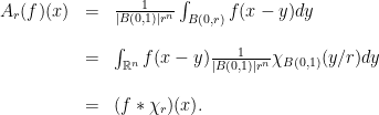\displaystyle \begin{array}{rcl} A_r(f)(x)&=&\frac{1}{|B(0,1)|r^n }\int_{B(0,r)}f(x-y)dy\\ \\ &=&\int_{{\mathbb R}^n} f(x-y)\frac{1}{|B(0,1)|r^n}\chi_{B(0,1)}({y}/{r})dy \\ \\ &=& (f*\chi_r)(x). \end{array} 