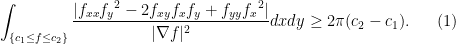 \displaystyle \begin{array}{rl} \displaystyle  \int_{\{c_1\le f\le c_2\}} \frac{|f_{xx}{f_y}^2-2f_{xy}f_xf_y+f_{yy}{f_x}^2|}{|\nabla f|^2} dxdy \ge 2 \pi (c_2-c_1). \ \ \ \ \ (1)\end{array} 
