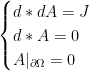 \displaystyle \begin{cases} d * dA = J \\ d * A = 0 \\ A|_{\partial \Omega} = 0 \end{cases}