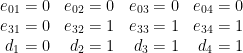 \displaystyle \begin{matrix} e_{01} = 0 & e_{02} = 0 & e_{03} = 0 & e_{04} = 0 \\ e_{31} = 0 & e_{32} = 1 & e_{33} = 1 & e_{34} = 1 \\ \ d_{ 1} = 0 &\ d_{ 2} = 1 &\ d_{ 3} = 1 &\ d_{ 4} = 1 \end{matrix} 