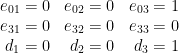 \displaystyle \begin{matrix} e_{01} = 0 & e_{02} = 0 & e_{03} = 1 \\ e_{31} = 0 & e_{32} = 0 & e_{33} = 0 \\ \ d_{ 1} = 0 &\ d_{ 2} = 0 &\ d_{ 3} = 1 \end{matrix} 