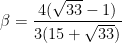 \displaystyle \beta = \frac{4(\sqrt{33}-1)}{3(15+\sqrt{33})}