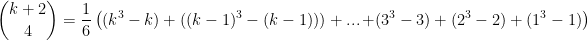 \displaystyle \binom{k+2}{4} =\frac{1}{6}\left((k^3-k)+((k-1)^3-(k-1)))+\mathop{...}+(3^3-3)+(2^3-2)+(1^3-1)\right) 