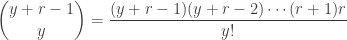 \displaystyle \binom{y+r-1}{y}=\frac{(y+r-1)(y+r-2) \cdots (r+1)r}{y!}