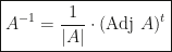 \displaystyle \boxed{A^{-1}=\frac 1{|A|}\cdot(\mbox{Adj }A)^t}