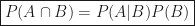 \displaystyle \boxed{P(A\cap B)=P(A|B)P(B)}