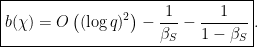 \displaystyle \boxed{b(\chi) = O\left( (\log q)^2 \right) - \frac{1}{\beta_S} - \frac{1}{1-\beta_S}}. 