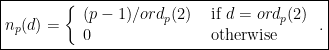 \displaystyle \boxed{n_p(d)=\left\{\begin{array}{ll} (p-1)/ord_p(2) & \text{ if } d=ord_p(2) \\ 0 & \text{ otherwise} \end{array}\right..}