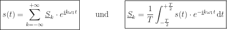 \displaystyle \boxed{s(t) = \sum_{k=-\infty}^{+\infty} \underline{S}_k \cdot e^{\underline{i}k\omega_1 t}} \qquad \text{und} \qquad \boxed{\underline{S}_k = \frac{1}{T} \int_{-\frac{T}{2}}^{+\frac{T}{2}} s(t) \cdot e^{-\underline{i}k\omega_1 t} \, \mathrm{d}t}