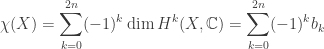 \displaystyle \chi(X) = \sum_{k=0}^{2n} (-1)^k \dim H^k(X, \mathbb{C}) = \sum_{k=0}^{2n} (-1)^k b_k