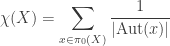 \displaystyle \chi(X) = \sum_{x \in \pi_0(X)} \frac{1}{|\text{Aut}(x)|}