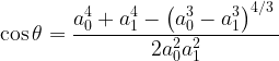 \displaystyle \cos \theta =\frac{{a_{0}^{4}+a_{1}^{4}-{{{\left( {a_{0}^{3}-a_{1}^{3}} \right)}}^{{{4}/{3}\;}}}}}{{2a_{0}^{2}a_{1}^{2}}}