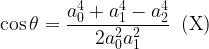 \displaystyle \cos \theta =\frac{{a_{0}^{4}+a_{1}^{4}-a_{2}^{4}}}{{2a_{0}^{2}a_{1}^{2}}}\,\,\,(\text{X})